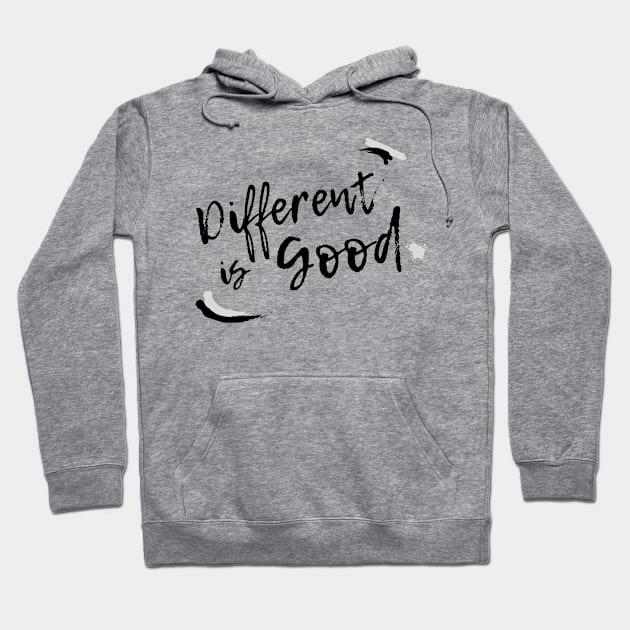 Different is Good! Black writing. Hoodie by teresawingarts